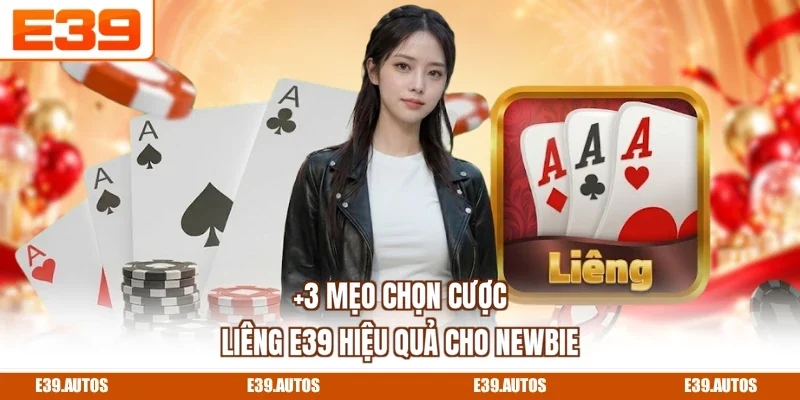 +3 mẹo chọn cược Liêng E39 hiệu quả cho newbie