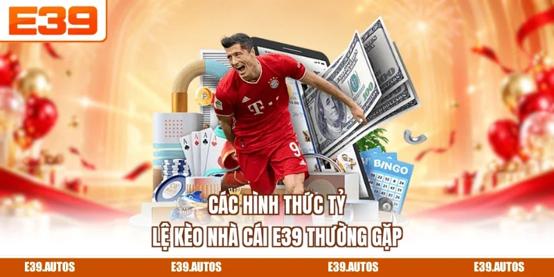 Các hình thức tỷ lệ kèo nhà cái E39 thường gặp