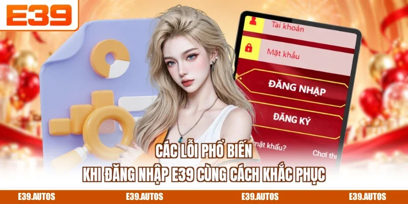 Các lỗi phổ biến khi đăng nhập E39 cùng cách khắc phục