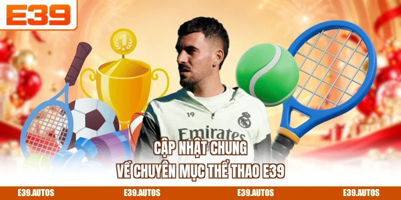 Cập nhật chung về chuyên mục thể thao E39