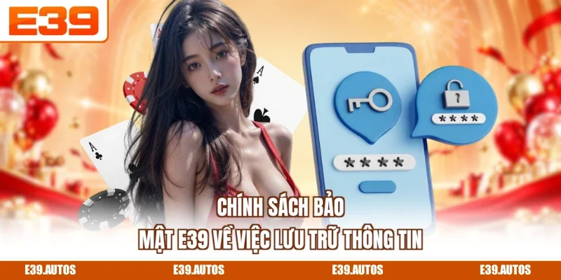 Chính sách bảo mật E39 về việc lưu trữ thông tin