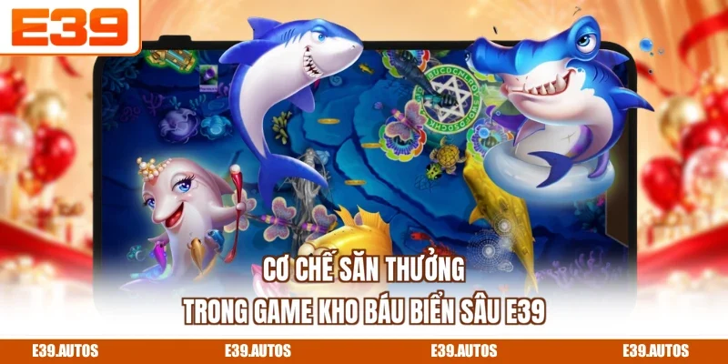 Cơ chế săn thưởng trong game Kho Báu Biển Sâu E39