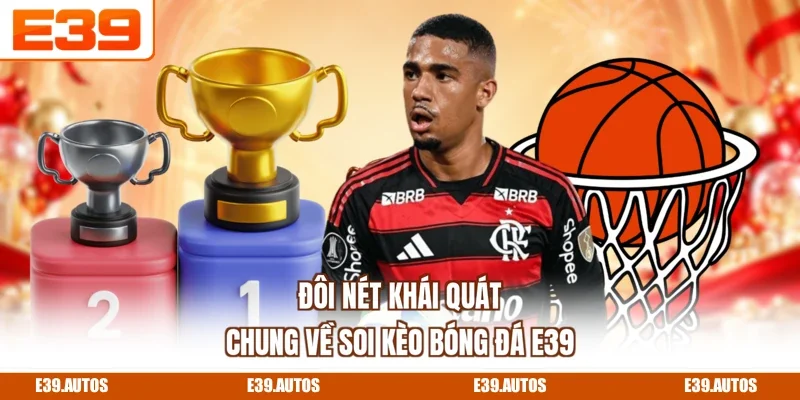 Đôi nét khái quát chung về soi kèo bóng đá E39