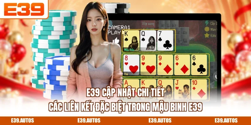 E39 cập nhật chi tiết các liên kết đặc biệt trong Mậu Binh E39