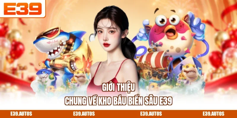 Giới thiệu chung về Kho Báu Biển Sâu E39