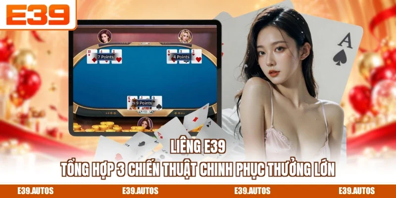 Liêng E39 - Tổng Hợp 3 Chiến Thuật Chinh Phục Thưởng Lớn