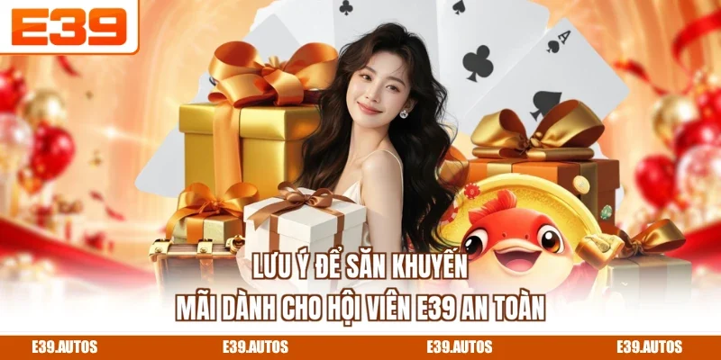Lưu ý để săn khuyến mãi dành cho hội viên E39 an toàn
