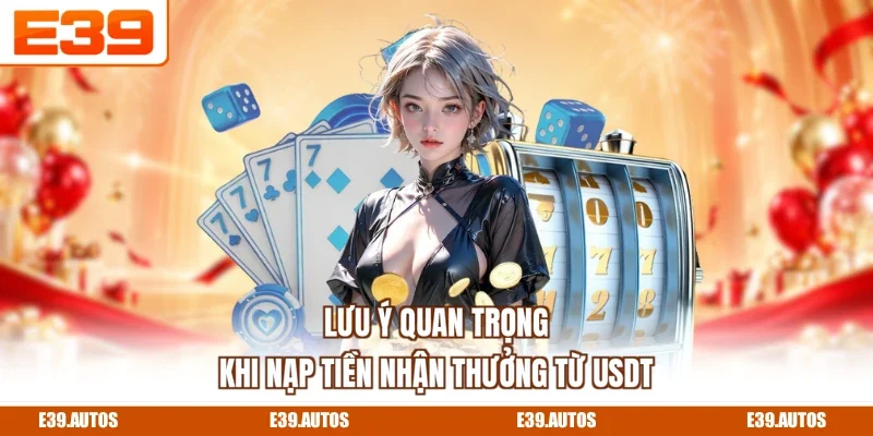 Lưu ý quan trọng khi nạp tiền nhận thưởng từ USDT