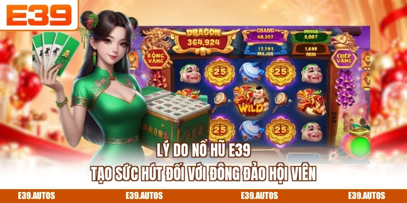Lý do nổ hũ E39 tạo sức hút đối với đông đảo hội viên