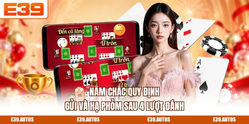 Nắm chắc quy định gửi và hạ phỏm sau 4 lượt đánh