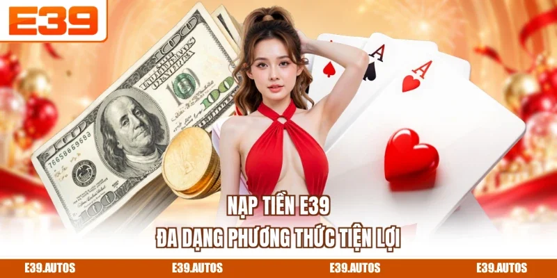 Nạp tiền E39 đa dạng phương thức tiện lợi