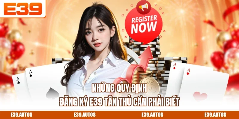 Những quy định đăng ký E39 tân thủ cần phải biết