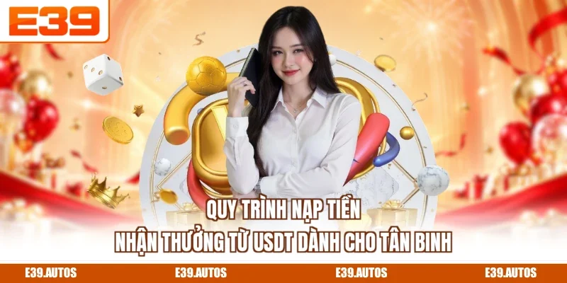 Quy trình nạp tiền nhận thưởng từ USDT dành cho tân binh