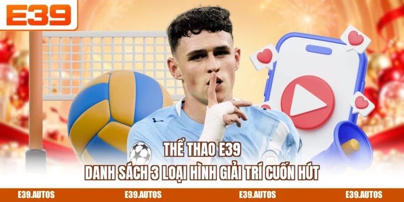 Thể Thao E39 - Danh Sách 3 Loại Hình Giải Trí Cuốn Hút