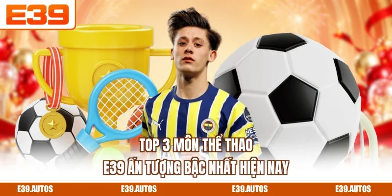 Top 3 môn thể thao E39 ấn tượng bậc nhất hiện nay
