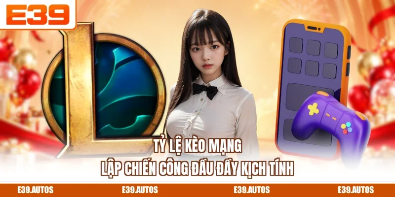Tỷ lệ kèo mạng lập chiến công đầu đầy kịch tính