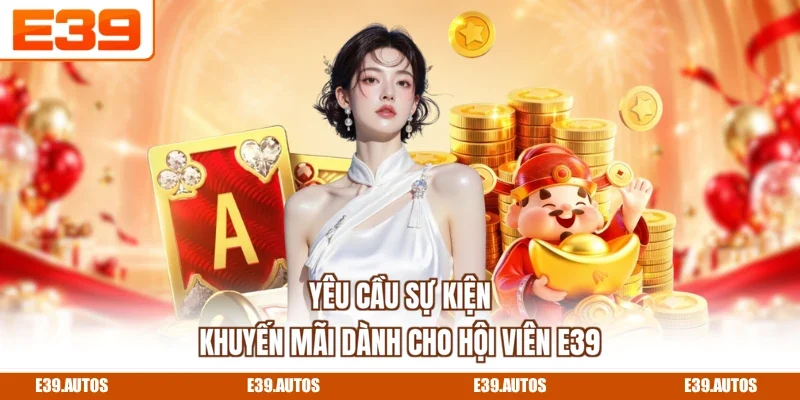 Yêu cầu sự kiện khuyến mãi dành cho hội viên E39